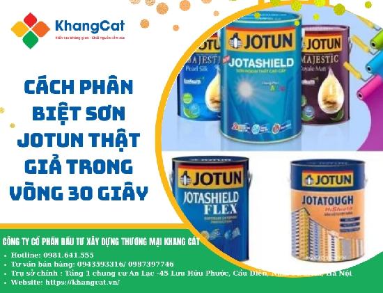 Khang Cát tiết lộ: Đây là cách phân biệt sơn Jotun thật giả trong vòng 30 giây